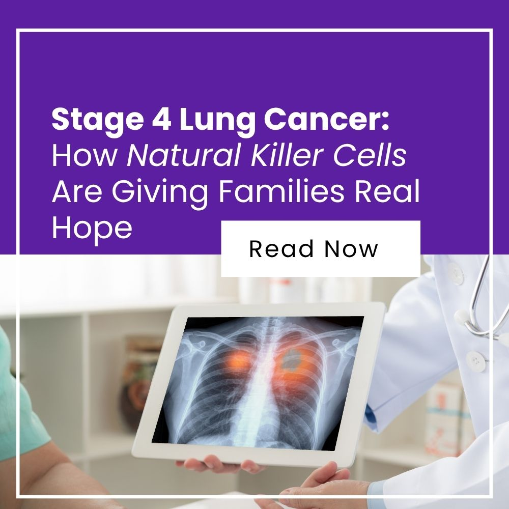 Stage 4 Lung Cancer: How Natural Killer Cells Are Giving Families Real Hope