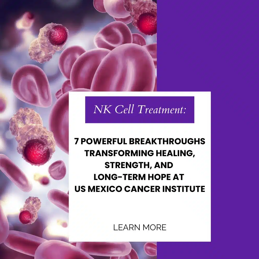 NK Cell Treatment: 7 Powerful Breakthroughs Transforming Healing, Strength, and Long-Term Hope at US Mexico Cancer Institute