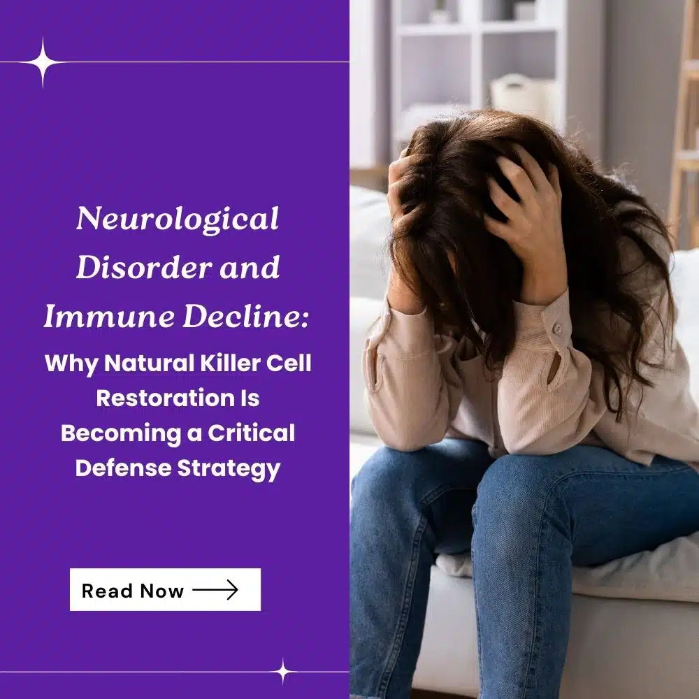 Neurological Disorder and Immune Decline: Why Natural Killer Cell Restoration Is Becoming a Critical Defense Strategy