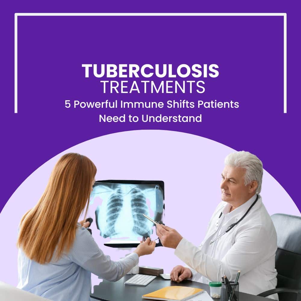 Tuberculosis Treatments 5 Powerful Immune Shifts Patients Need to Understand