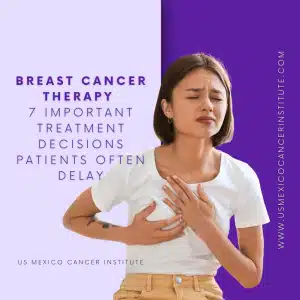 Breast Cancer Therapy 7 Important Treatment Decisions Patients Often Delay