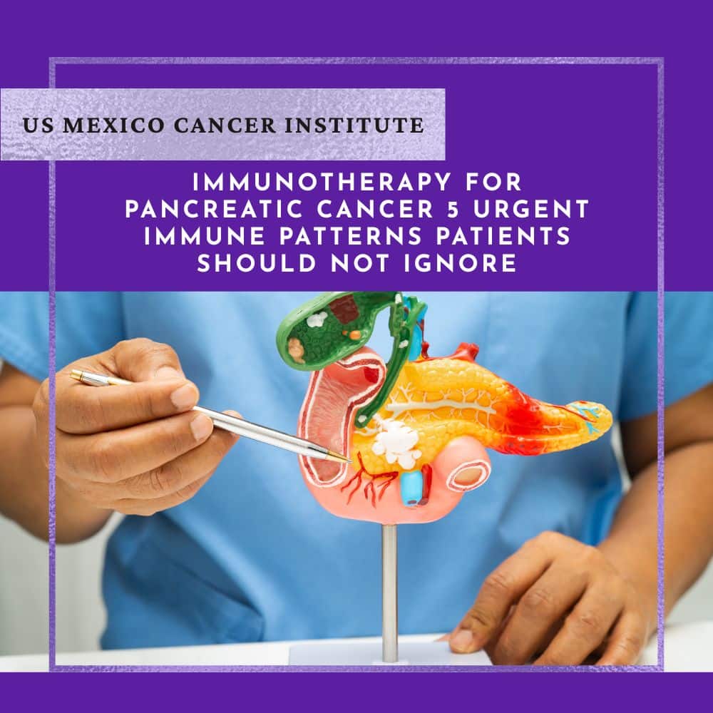 Immunotherapy for Pancreatic Cancer 5 Urgent Immune Patterns Patients Should Not Ignore