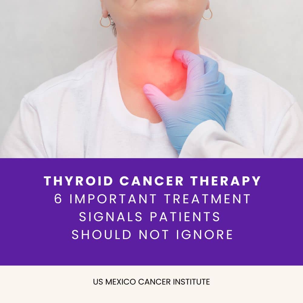 Thyroid Cancer Therapy 6 Important Treatment Signals Patients Should Not Ignore