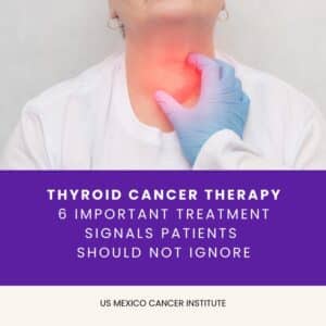 Thyroid Cancer Therapy 6 Important Treatment Signals Patients Should Not Ignore